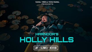 HOLLY HILLS (Lofi + Slowed + Reverb) - Harnoor | The Kidd | Rhymedy - EP | New Punjabi Songs 2023