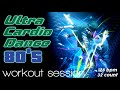 Ultra Cardio Dance 80S Hits Session for Fitness & Workout - 128 BPM / 32 Count