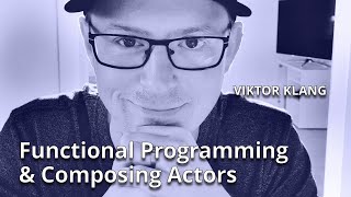 Functional Programming \u0026 Composing Actors • Viktor Klang • YOW! 2015