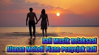 [ MUSIK RELAKSASI ] ALUNAN MERDU SUARA MUSIK INSTRUMENT PIANO PENYEJUK HATI [ BALI INSTRUMENT ]