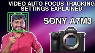 Sony A7M3 Amazing Video Auto Focus Tracking Settings Explained