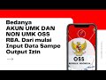 BEDANYA AKUN UMK DAN NON UMK DARI MULAI INPUT DATA SAMPE OUTPUT PERIZINAN YANG KELUAR