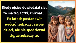 Kiedy ojciec dowiedział się, że ma trojaczki, zniknął... Po latach postanowił wrócić i zobaczyć