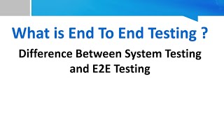 Difference between system testing and End to End Testing.