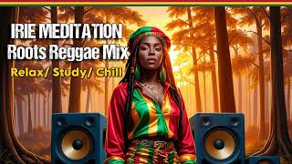 ✅ Irie Meditation Roots Reggae Mix / Relax/ Study/ Chill/ Instrumentals/ Reggae Music No Vocals