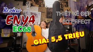 REVIEW GUITAR ENYA EC68 - EQ XỊN - GIÁ 5.5 TRIỆU