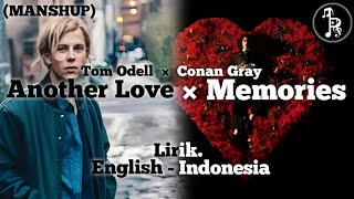 [MANSHUP] Tom Odell × Conan Gray - Another Love × Memories ( Lyrics & Terjemahan Indonesia)