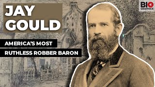 Jay Gould: America's Most Ruthless Robber Baron
