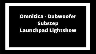 Omnitca - Dubwoofer Substep Launchpad Lightshow