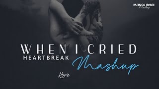 When I CRIED Mashup 2023 | Heartbreak Chillout Mix | MANOJ BHAI OFFICIAL