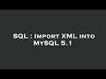 SQL : Import XML into MySQL 5.1