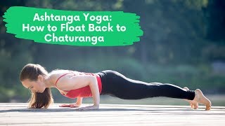 Ashtanga Yoga: How to Float Back to Chaturanga