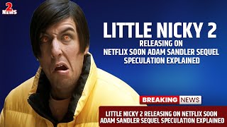 Little Nicky 2 Releasing on Netflix Soon Adam Sandler Sequel Speculation Explained