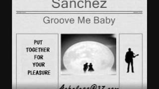 Sanchez - Groove Me Baby