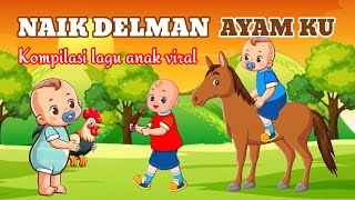 Naik Delman _ Ayam Ku _ Lagu Anak _ Kompilasi Lagu Anak Viral Lagu Anak Indonesia