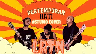 LRTN - Pertempuran Hati | NTRL cover studio