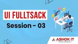 UI Fullstack | Session - 3 | Ashok IT.