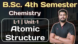 L-1. Chemistry Unit-1. Atomic Structure. Atomic Structure Bsc 4th Semester. Chemistry bsc 4th Sem