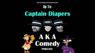 AKA Comedy Ep74- Captain Diapers