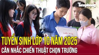 Tuyển sinh lớp 10: Cân nhắc chiến thuật chọn trường