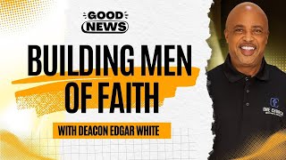 Building Men of Faith | Good News Broadcast