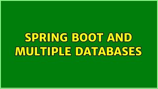 Spring Boot and multiple databases (2 Solutions!!)