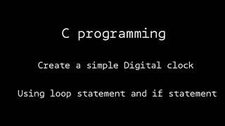 Mini project : Create & Test a simple digital clock using C programming. (For Beginners)