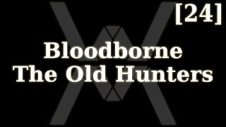 Bloodborne: The Old Hunters [24] - Финал длц