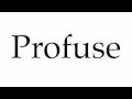 How to Pronounce Profuse