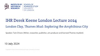 IHR Derek Keene London Lecture 2024 | London Clay, Thames Mud: Exploring the Amphibious City