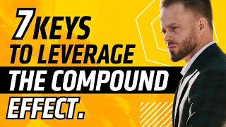 7 Keys To Leveraging The Compound Effect (How Do People SUCCEED in Life)
