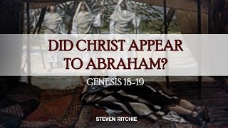 Did Christ Appear To Abraham? Genesis 18