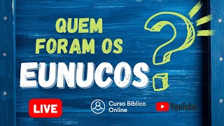 O que significa Eunuco? - Quem foram os Eunucos?