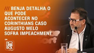 Benja detalha o que pode acontecer no Corinthians caso Augusto Melo sofra impeachment | DOMINGOL