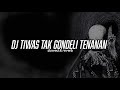 DJ TIWAS TAK GONDELI TENANAN BOOTLEG SLOWED X REVERB