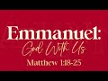 Sermon: Emmanuel God With Us (Matthew 1:18-25)