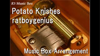 Potato Knishes/ratboygenius [Music Box]