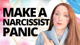 How to Make a Narcissist PANIC