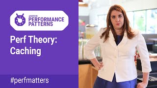 Perf Theory: Caching (Android Performance Patterns Season 4 ep9)
