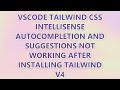 VSCode Tailwind CSS Intellisense autocompletion and suggestions not working after installing Tailwin