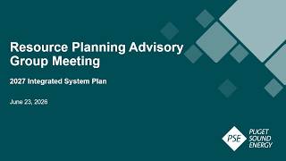 Puget Sound Energy (PSE) 6.23.2026 Resource Planning Advisory Group (RPAG) Meeting