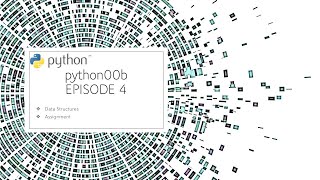 python00b: A Journey to Learning Python - Episode 4 - Data Structures and another assignment