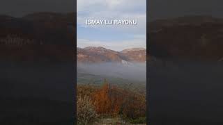 İsmayıllı rayonu ən gözəl mənzərə.