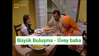 BÜYÜK BULUŞMA - ÜVEY BABA