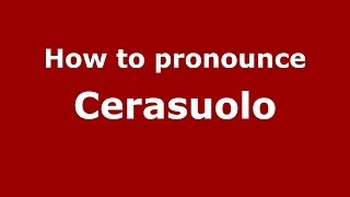 How to pronounce Cerasuolo (Italian/Italy) - PronounceNames.com