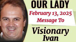 Our Lady's Extraordinary Message To Ivan For 13 February 2025 | Medjugorje Message