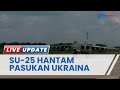 Aksi Pesawat SU 25 Rusia Hantam Pasukan Ukraina Habis habisan, Pakai Peluru Kendali Fragmentasi