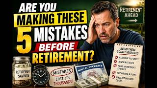 Are You Making These 5 Mistakes before retirement?