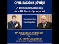 Civilizációnk jövője – A természettudomány és a Biblia nézőpontjából • Dr. Vankó Zsuzsa, Dr. Gele...