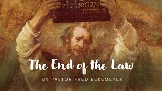 The End of the Law | Pastor Fred Bekemeyer